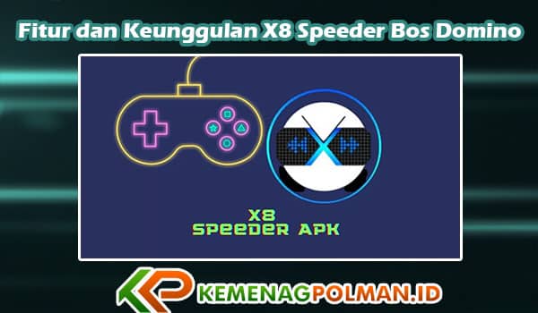 Daftar Fitur dan Keunggulan X8 Speeder Bos Domino